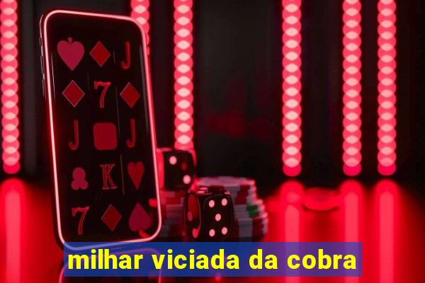 milhar viciada da cobra